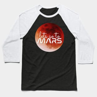 Lets go to Mars! Baseball T-Shirt